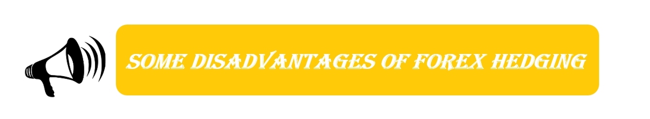 disadvantage of forex hedging 